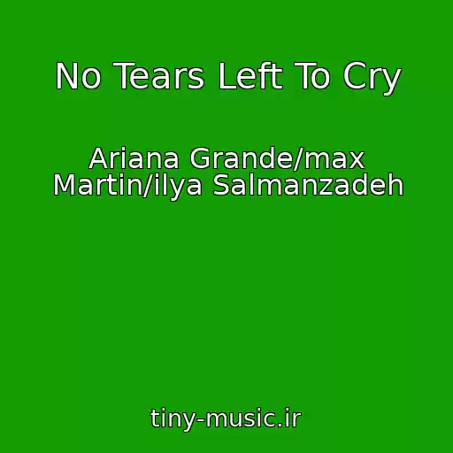 کاور آهنگ No Tears Left To Cry از Ariana Grande/max Martin/ilya Salmanzadeh