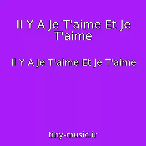 کاور آهنگ Il Y A Je T'aime Et Je T'aime از Il Y A Je T'aime Et Je T'aime