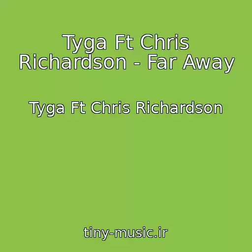 کاور آهنگ Tyga Ft Chris Richardson - Far Away از Tyga Ft Chris Richardson