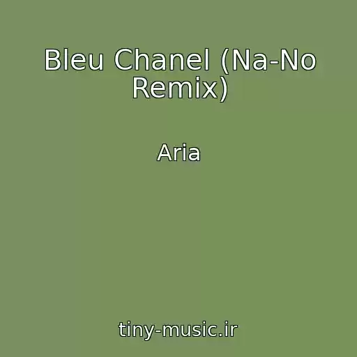 کاور آهنگ Bleu Chanel (Na-No Remix) از Aria