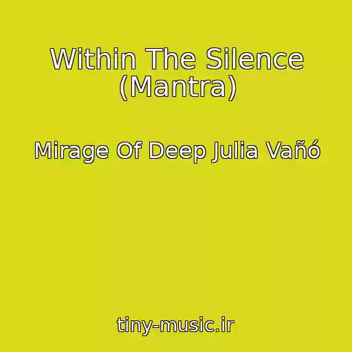 کاور آهنگ Within The Silence (Mantra) از Mirage Of Deep Julia Vañó
