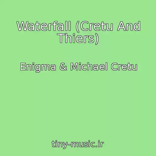 کاور آهنگ Waterfall (Cretu And Thiers) از Enigma & Michael Cretu