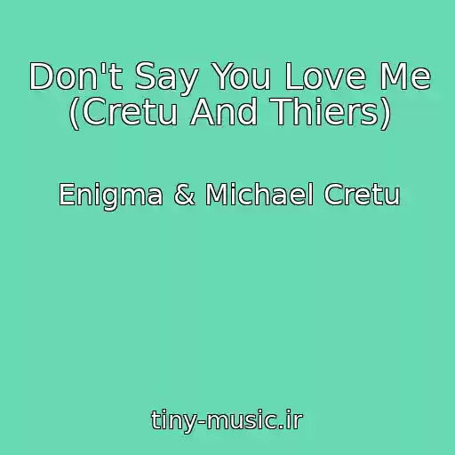 کاور آهنگ Don't Say You Love Me (Cretu And Thiers) از Enigma & Michael Cretu