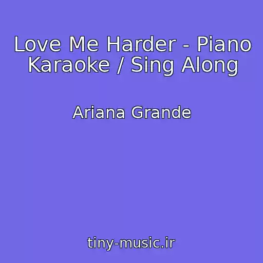 کاور آهنگ Love Me Harder - Piano Karaoke / Sing Along از Ariana Grande