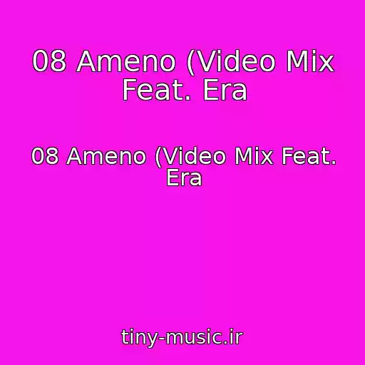 کاور آهنگ 08 Ameno (Video Mix Feat. Era از 08 Ameno (Video Mix Feat. Era