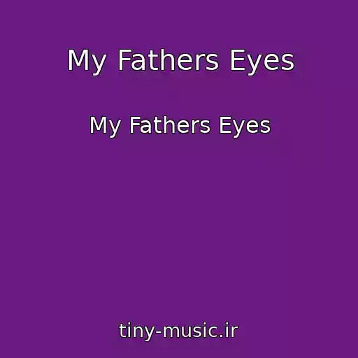کاور آهنگ My Fathers Eyes از My Fathers Eyes