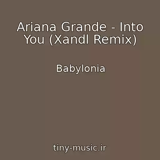 کاور آهنگ Ariana Grande - Into You (Xandl Remix) از Babylonia