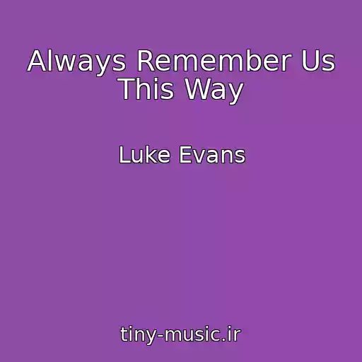 کاور آهنگ Always Remember Us This Way از Luke Evans