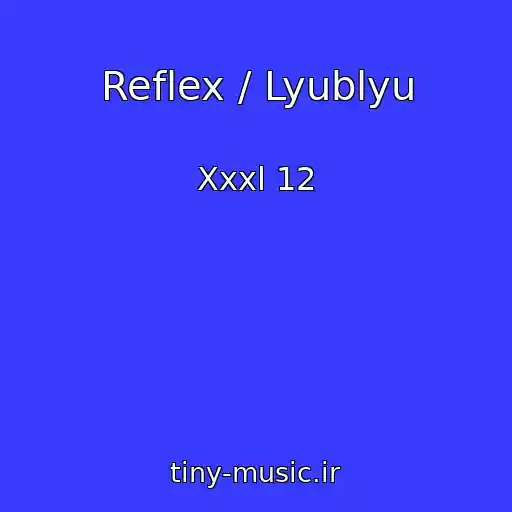 کاور آهنگ Reflex / Lyublyu از Xxxl 12