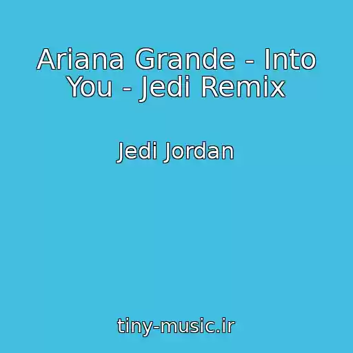 کاور آهنگ Ariana Grande - Into You - Jedi Remix از Jedi Jordan