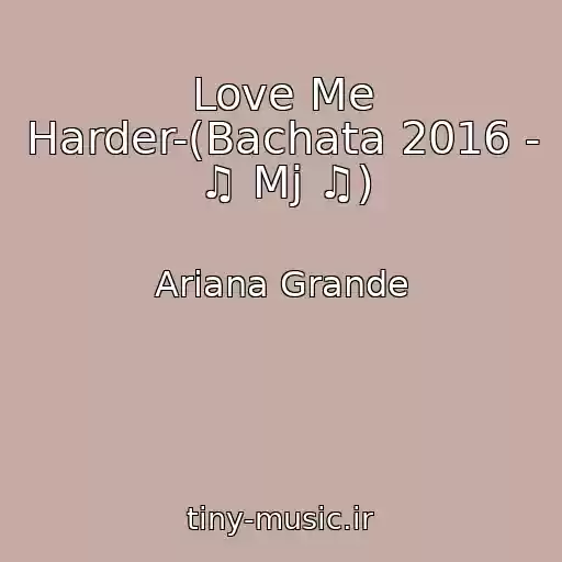 کاور آهنگ Love Me Harder-(Bachata 2016 - ♫ Mj ♫) از Ariana Grande