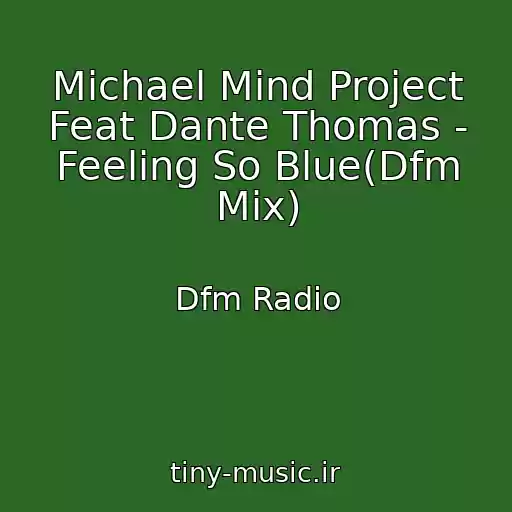 کاور آهنگ Michael Mind Project Feat Dante Thomas - Feeling So Blue(Dfm Mix) از Dfm Radio