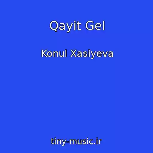 کاور آهنگ Qayit Gel از Konul Xasiyeva