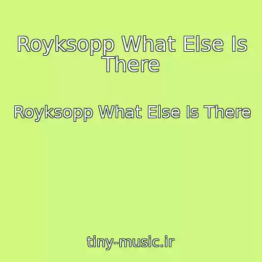 کاور آهنگ Royksopp What Else Is There از Royksopp What Else Is There