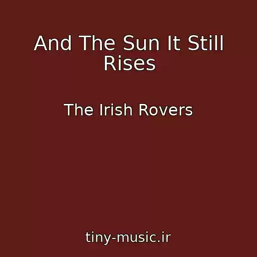 کاور آهنگ And The Sun It Still Rises از The Irish Rovers