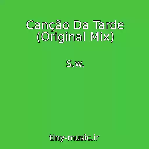 کاور آهنگ Canção Da Tarde (Original Mix) از S.w.
