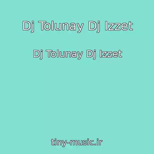 کاور آهنگ Dj Tolunay Dj Izzet از Dj Tolunay Dj Izzet