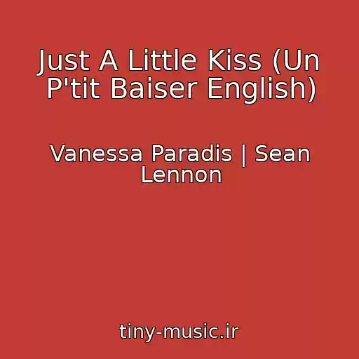 کاور آهنگ Just A Little Kiss (Un P'tit Baiser English) از Vanessa Paradis | Sean Lennon