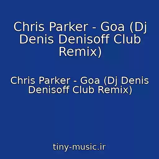 کاور آهنگ Chris Parker - Goa (Dj Denis Denisoff Club Remix) از Chris Parker - Goa (Dj Denis Denisoff Club Remix)