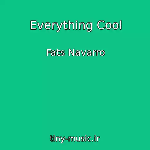 کاور آهنگ Everything Cool از Fats Navarro