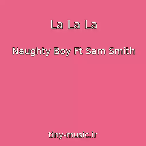 کاور آهنگ La La La از Naughty Boy Ft Sam Smith