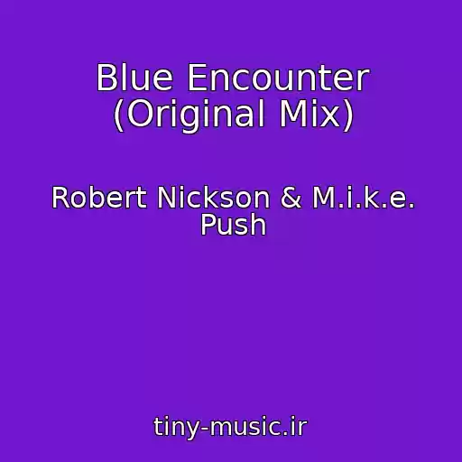 کاور آهنگ Blue Encounter (Original Mix) از Robert Nickson & M.i.k.e. Push