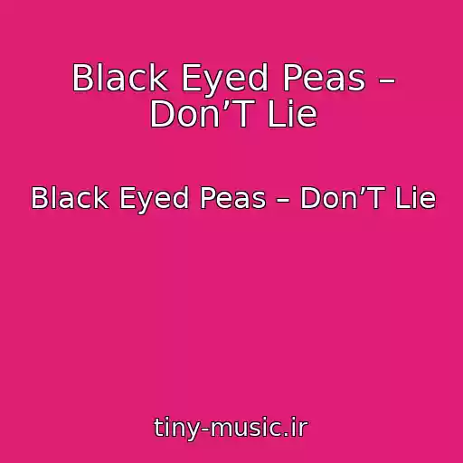 کاور آهنگ Black Eyed Peas – Don’T Lie از Black Eyed Peas – Don’T Lie