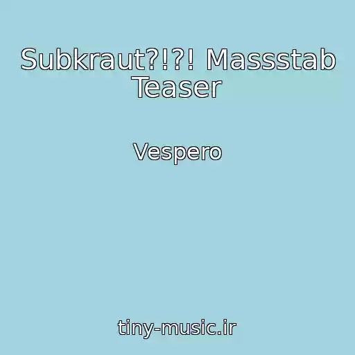 کاور آهنگ Subkraut?!?! Massstab Teaser از Vespero