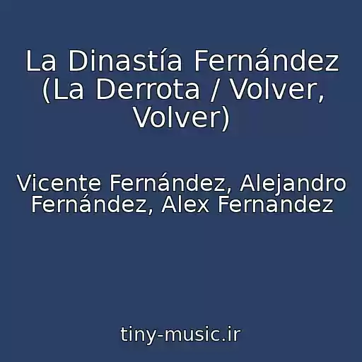 کاور آهنگ La Dinastía Fernández (La Derrota / Volver, Volver) از Vicente Fernández, Alejandro Fernández, Alex Fernandez