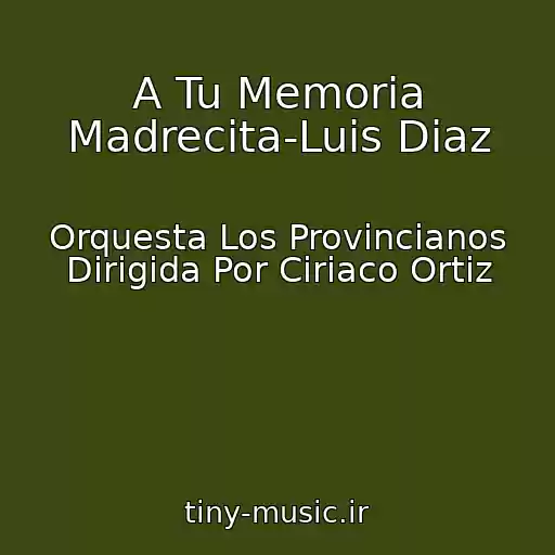 کاور آهنگ A Tu Memoria Madrecita-Luis Diaz از Orquesta Los Provincianos Dirigida Por Ciriaco Ortiz
