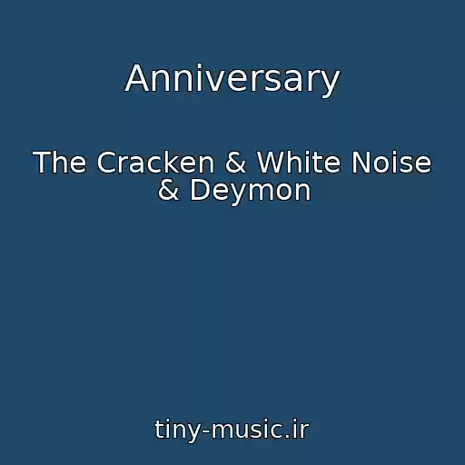 کاور آهنگ Anniversary از The Cracken & White Noise & Deymon