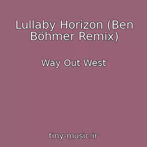 کاور آهنگ Lullaby Horizon (Ben Böhmer Remix) از Way Out West