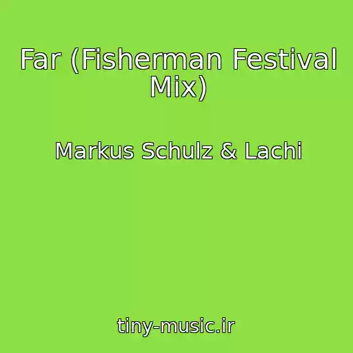 کاور آهنگ Far (Fisherman Festival Mix) از Markus Schulz & Lachi