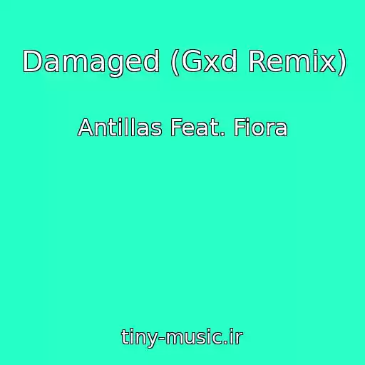 کاور آهنگ Damaged (Gxd Remix) از Antillas Feat. Fiora