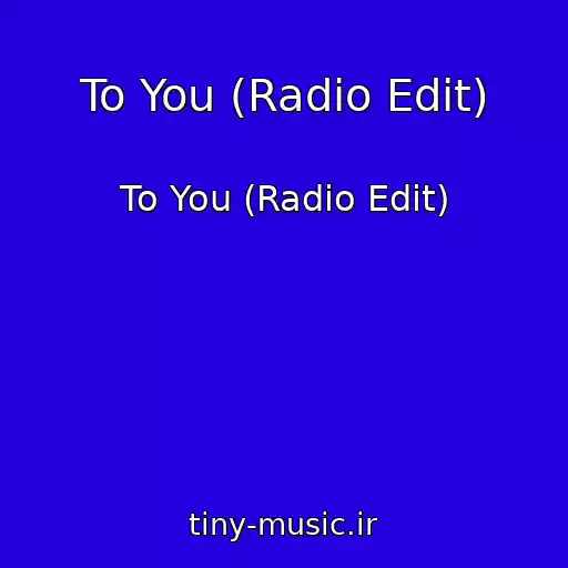 کاور آهنگ To You (Radio Edit) از To You (Radio Edit)