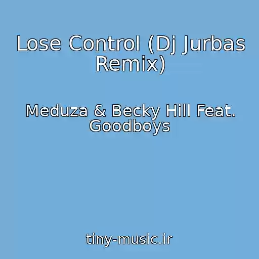کاور آهنگ Lose Control (Dj Jurbas Remix) از Meduza & Becky Hill Feat. Goodboys