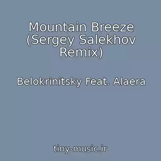 کاور آهنگ Mountain Breeze (Sergey Salekhov Remix) از Belokrinitsky Feat. Alaera
