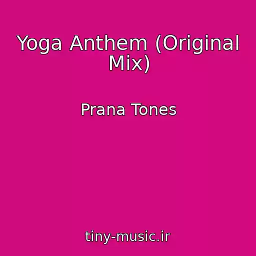 کاور آهنگ Yoga Anthem (Original Mix) از Prana Tones