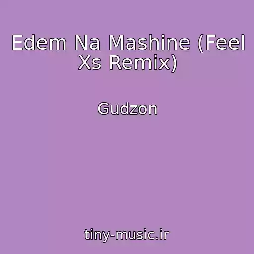 کاور آهنگ Edem Na Mashine (Feel Xs Remix) از Gudzon