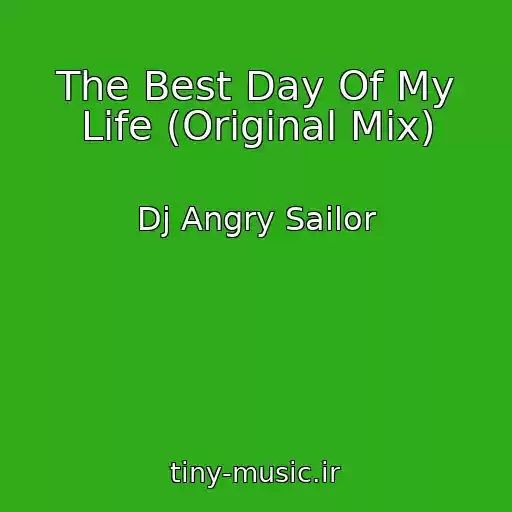 کاور آهنگ The Best Day Of My Life (Original Mix) از Dj Angry Sailor