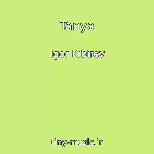 کاور آهنگ Tanya از Igor Kibirev