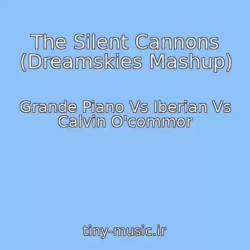 کاور آهنگ The Silent Cannons (Dreamskies Mashup) از Grande Piano Vs Iberian Vs Calvin O'commor