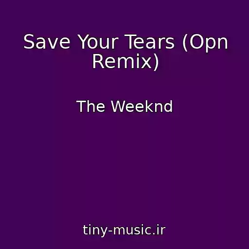 کاور آهنگ Save Your Tears (Opn Remix) از The Weeknd
