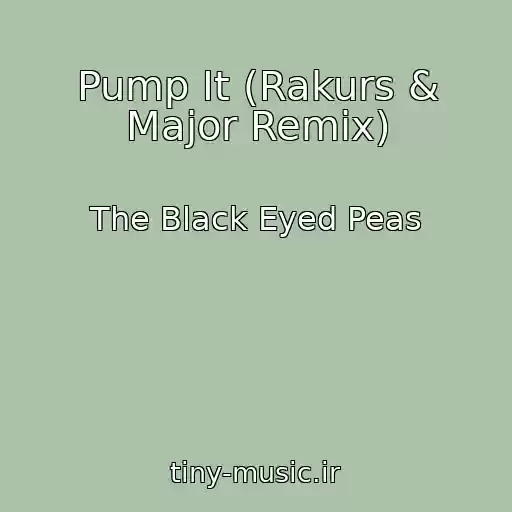کاور آهنگ Pump It (Rakurs & Major Remix) از The Black Eyed Peas