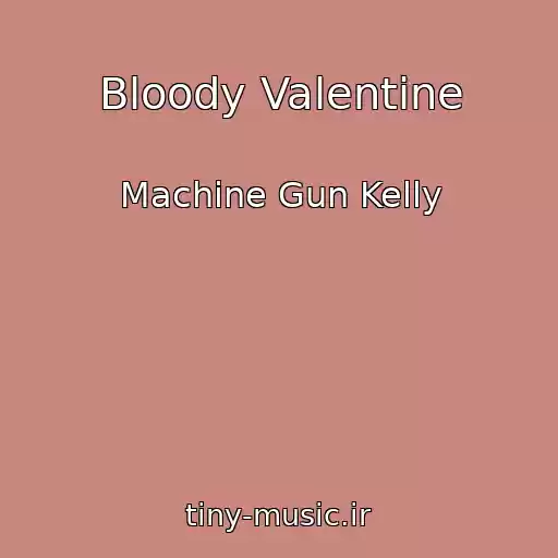 کاور آهنگ Bloody Valentine از Machine Gun Kelly