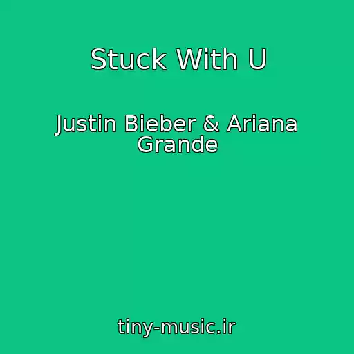 کاور آهنگ Stuck With U از Justin Bieber & Ariana Grande