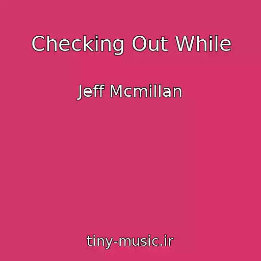 کاور آهنگ Checking Out While از Jeff Mcmillan