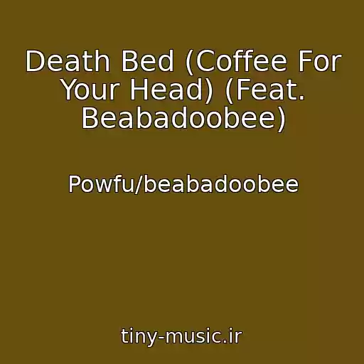 کاور آهنگ Death Bed (Coffee For Your Head) (Feat. Beabadoobee) از Powfu/beabadoobee
