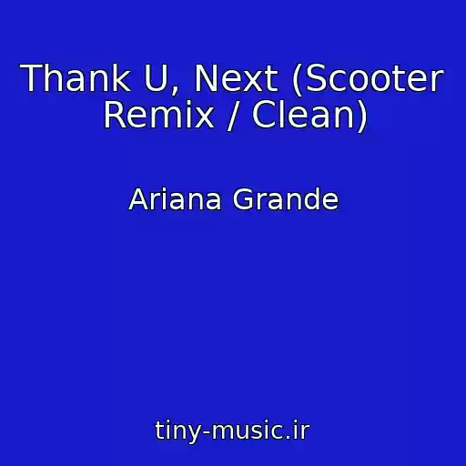 کاور آهنگ Thank U, Next (Scooter Remix / Clean) از Ariana Grande