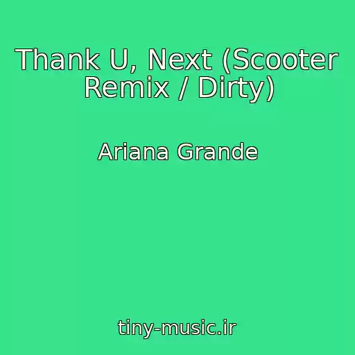 کاور آهنگ Thank U, Next (Scooter Remix / Dirty) از Ariana Grande